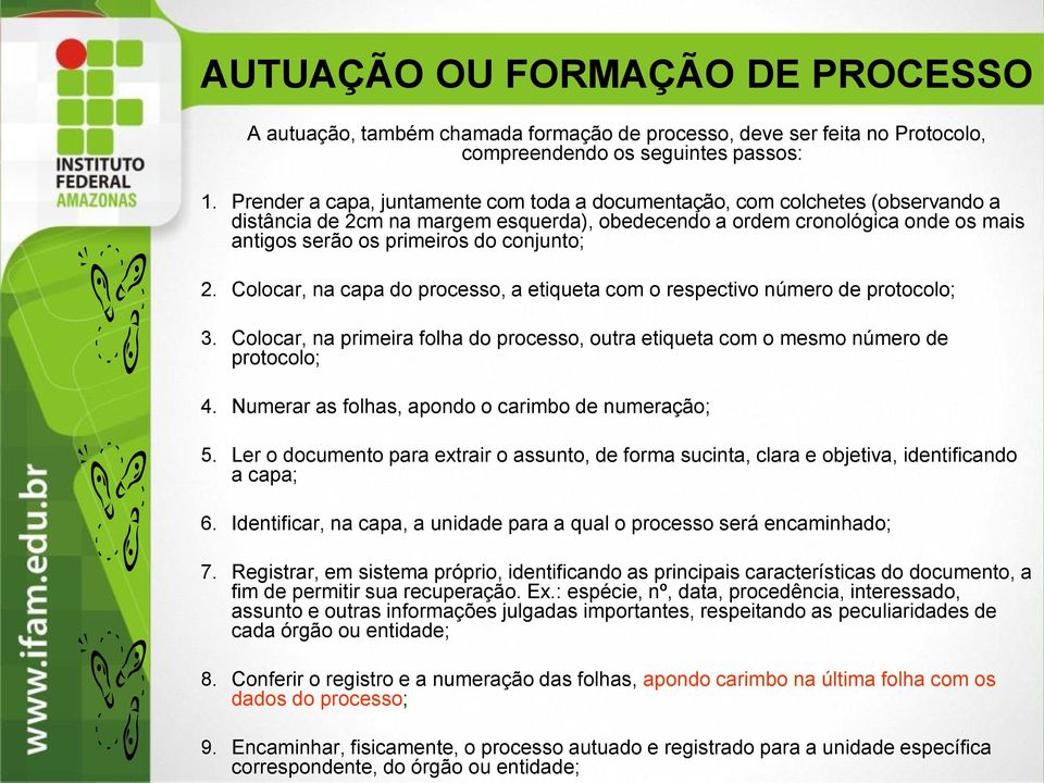 conjunto; 2. Colocar, na capa do processo, a etiqueta com o respectivo número de protocolo; 3. Colocar, na primeira folha do processo, outra etiqueta com o mesmo número de protocolo; 4.