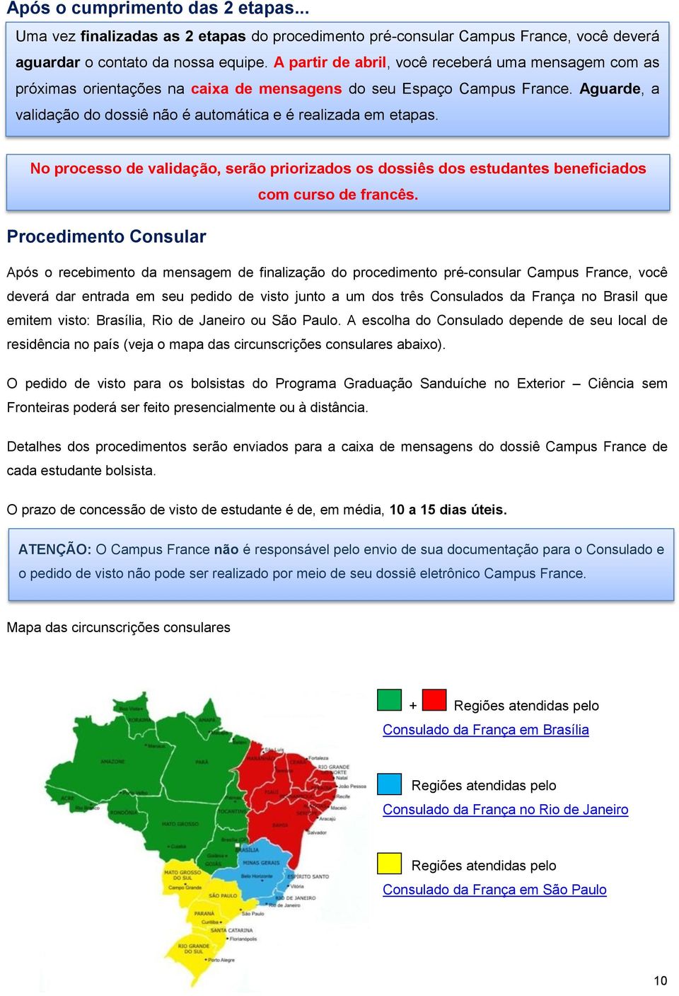 No processo de validação, serão priorizados os dossiês dos estudantes beneficiados com curso de francês.