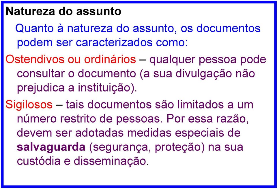 instituição). Sigilosos tais documentos são limitados a um número restrito de pessoas.