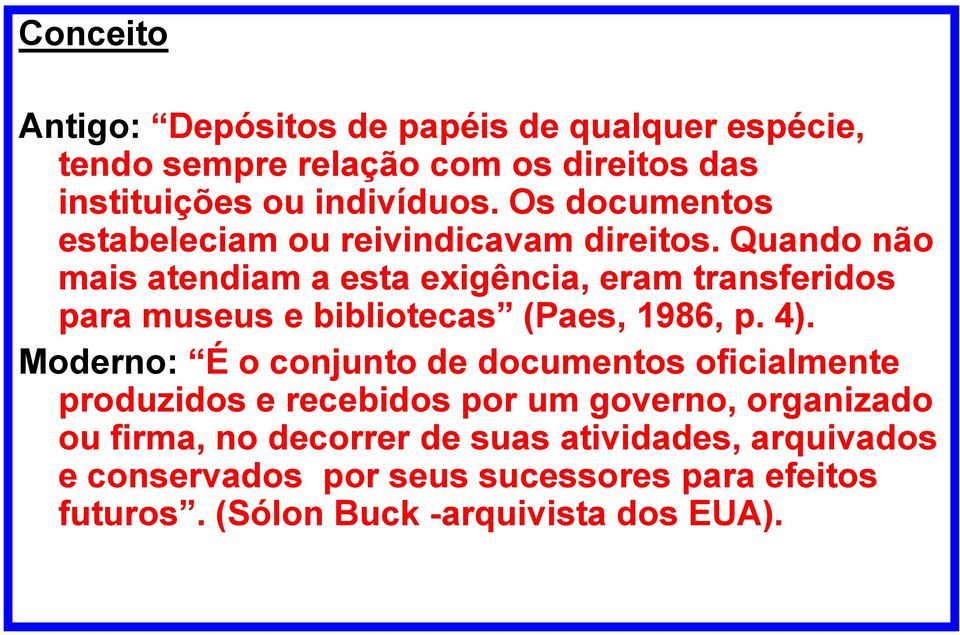 Quando não mais atendiam a esta exigência, eram transferidos para museus e bibliotecas (Paes, 1986, p. 4).