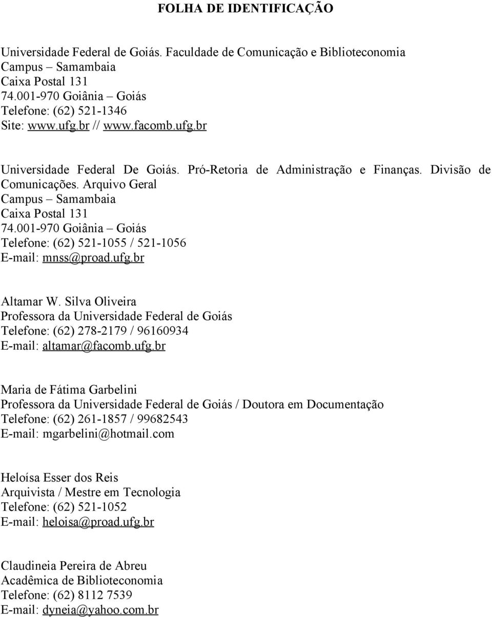 001-970 Goiânia Goiás Telefone: (62) 521-1055 / 521-1056 E-mail: mnss@proad.ufg.br Altamar W.