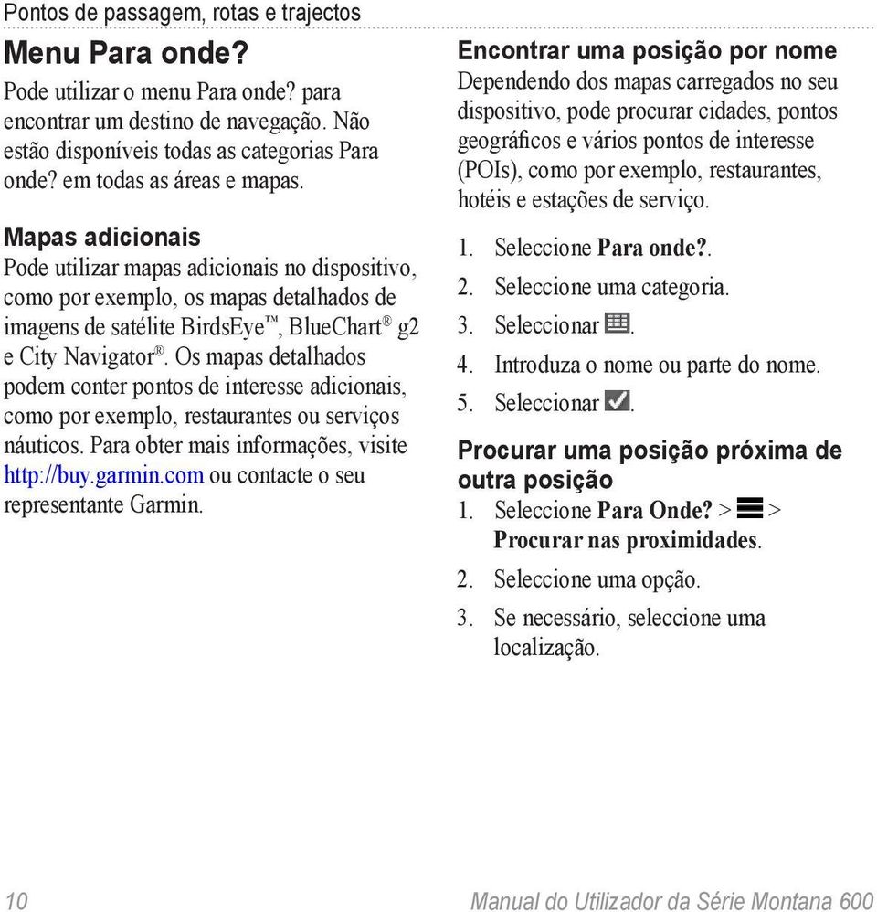 Os mapas detalhados podem conter pontos de interesse adicionais, como por exemplo, restaurantes ou serviços náuticos. Para obter mais informações, visite http://buy.garmin.