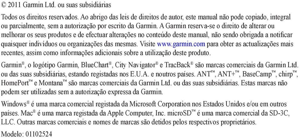 A Garmin reserva-se o direito de alterar ou melhorar os seus produtos e de efectuar alterações no conteúdo deste manual, não sendo obrigada a notificar quaisquer indivíduos ou organizações das mesmas.