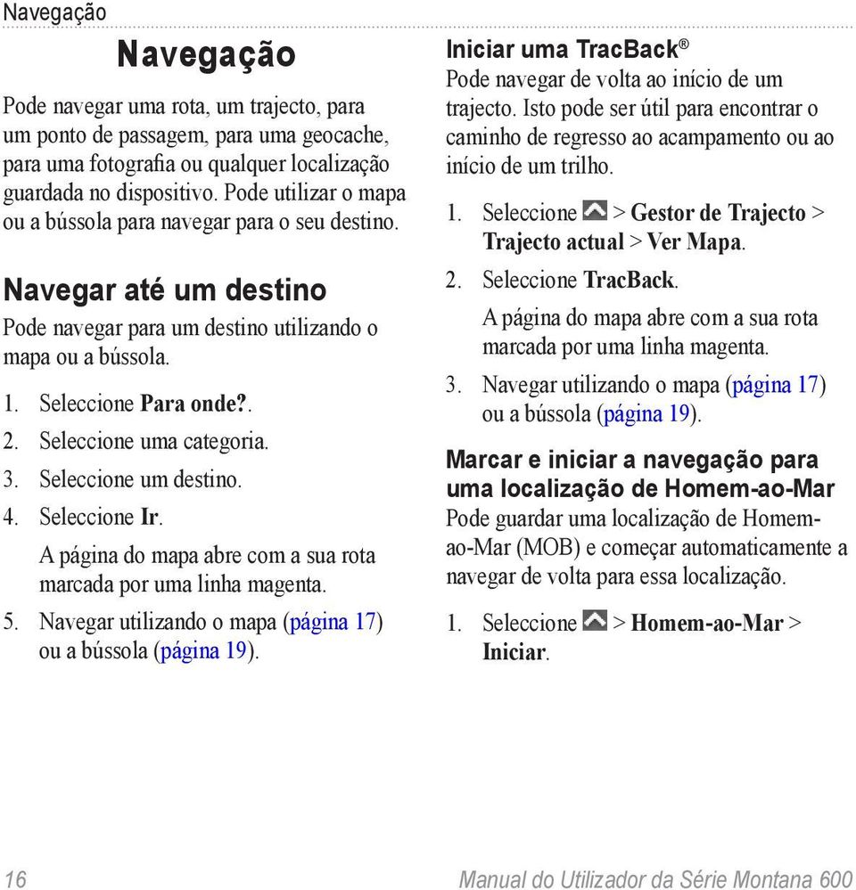 Seleccione uma categoria. 3. Seleccione um destino. 4. Seleccione Ir. A página do mapa abre com a sua rota marcada por uma linha magenta. 5.