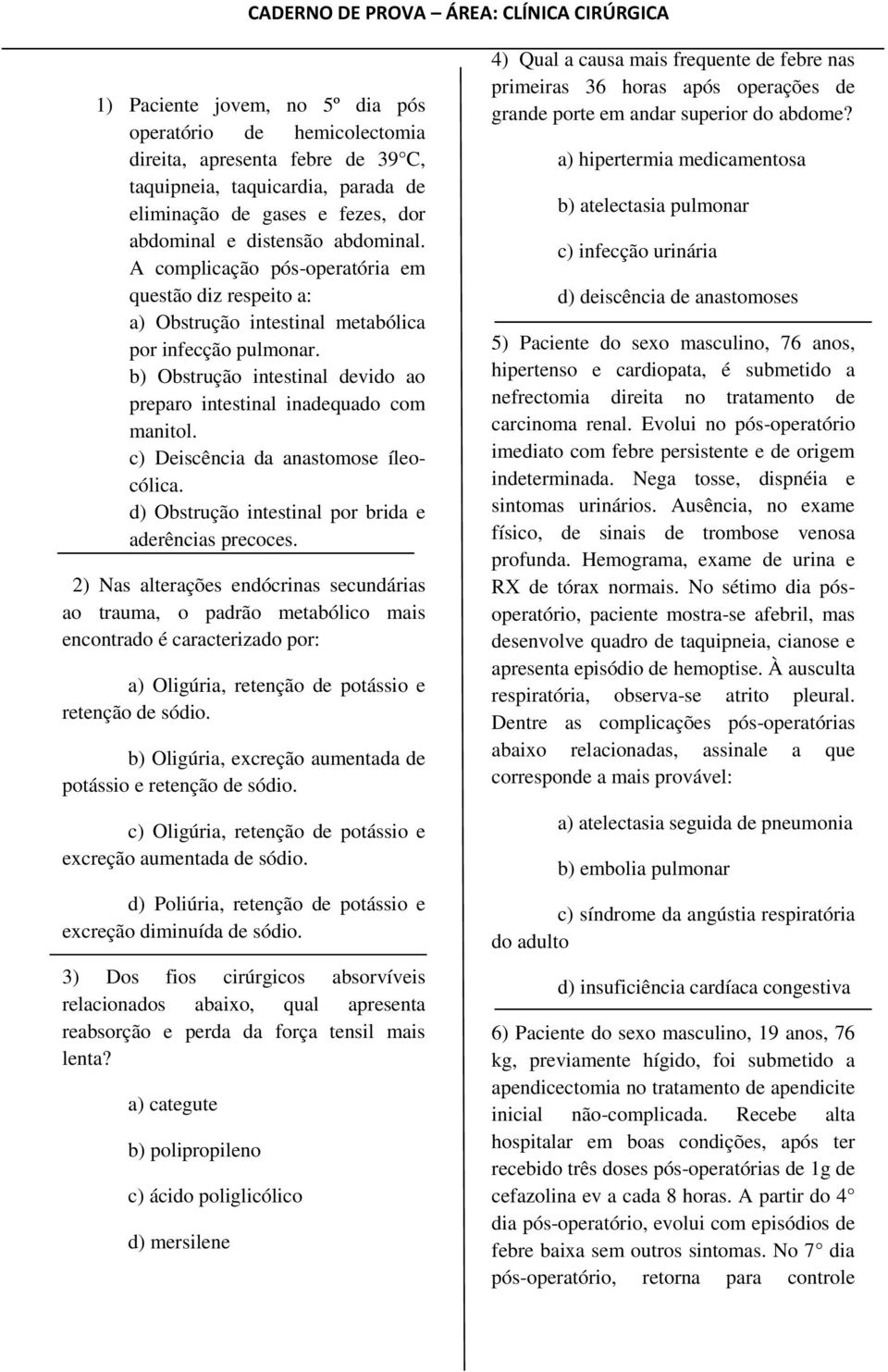 b) Obstrução intestinal devido ao preparo intestinal inadequado com manitol. c) Deiscência da anastomose íleocólica. d) Obstrução intestinal por brida e aderências precoces.