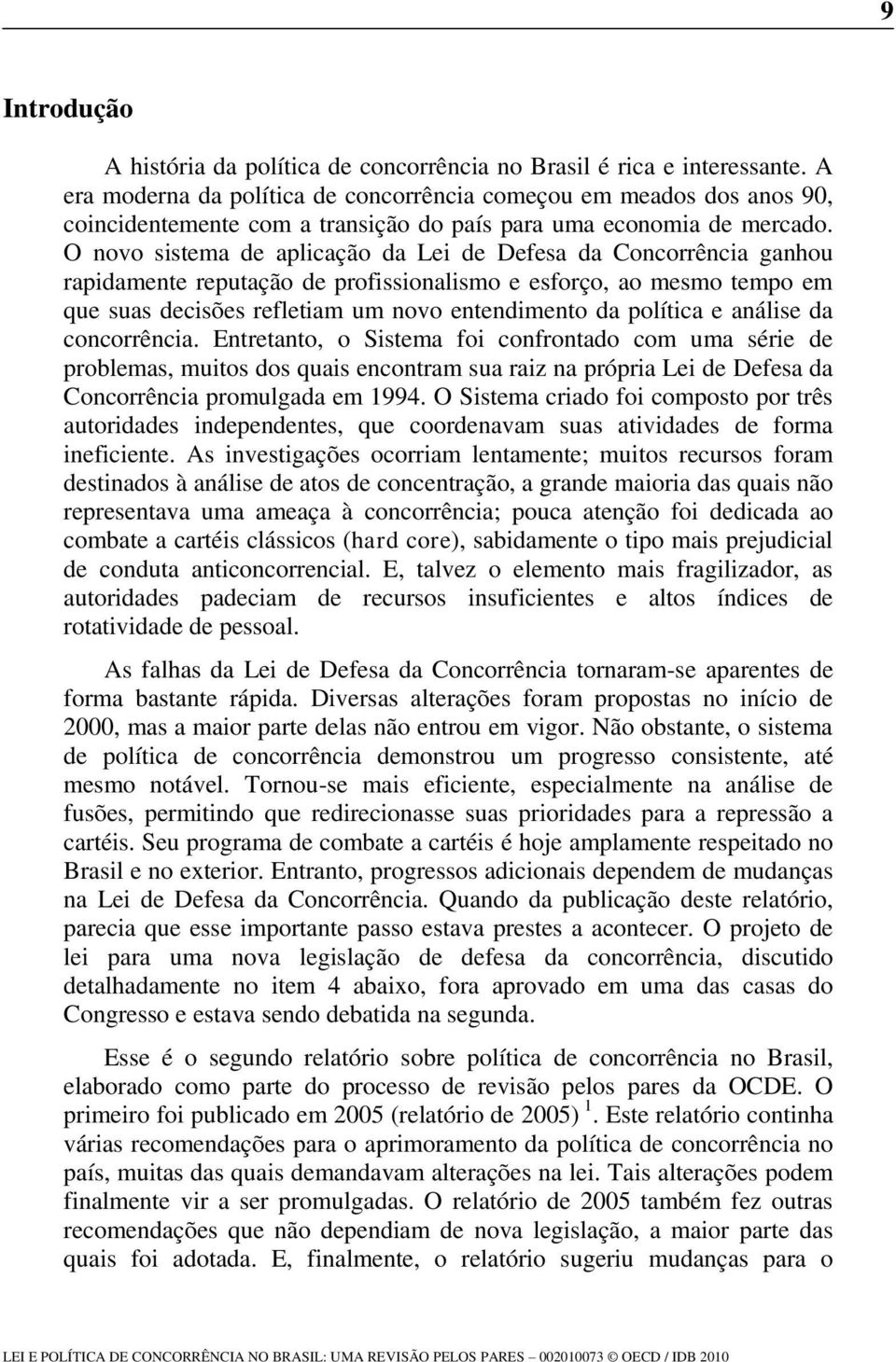 O novo sistema de aplicação da Lei de Defesa da Concorrência ganhou rapidamente reputação de profissionalismo e esforço, ao mesmo tempo em que suas decisões refletiam um novo entendimento da política