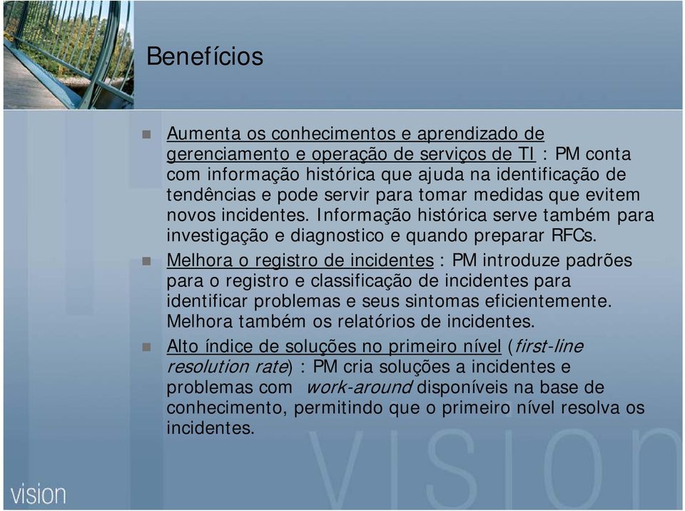 Melhora o registro de incidentes : PM introduze padrões para o registro e classificação de incidentes para identificar problemas e seus sintomas eficientemente.