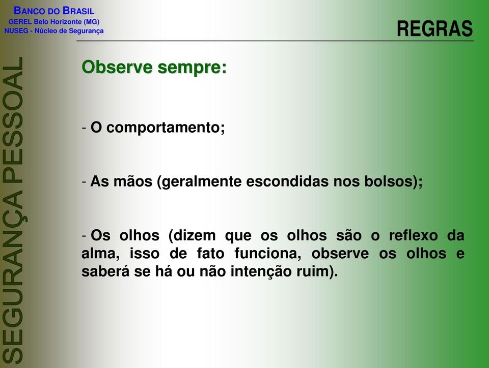 que os olhos são o reflexo da alma, isso de fato