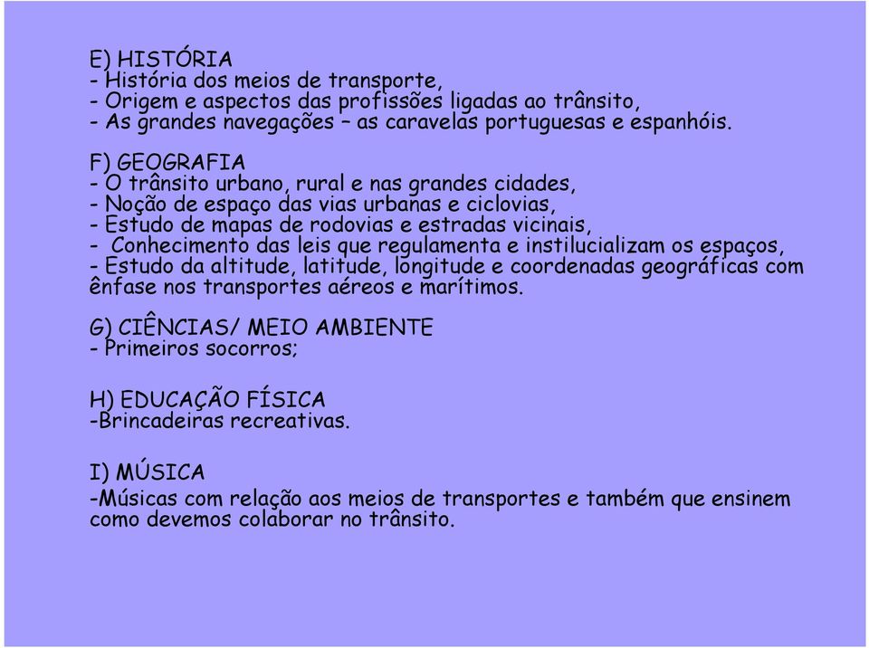 das leis que regulamenta e instilucializam os espaços, - Estudo da altitude, latitude, longitude e coordenadas geográficas com ênfase nos transportes aéreos e marítimos.