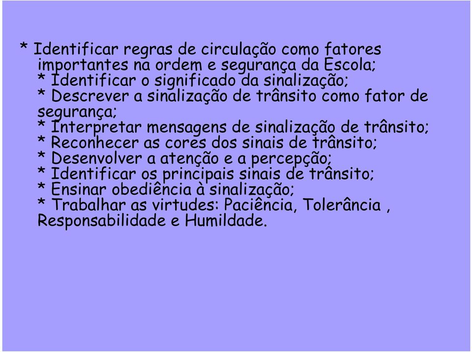 trânsito; * Reconhecer as cores dos sinais de trânsito; * Desenvolver a atenção e a percepção; * Identificar os principais