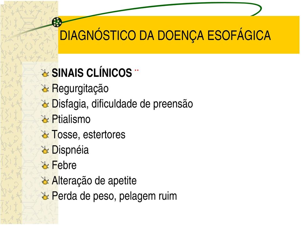 preensão Ptialismo Tosse, estertores Dispnéia