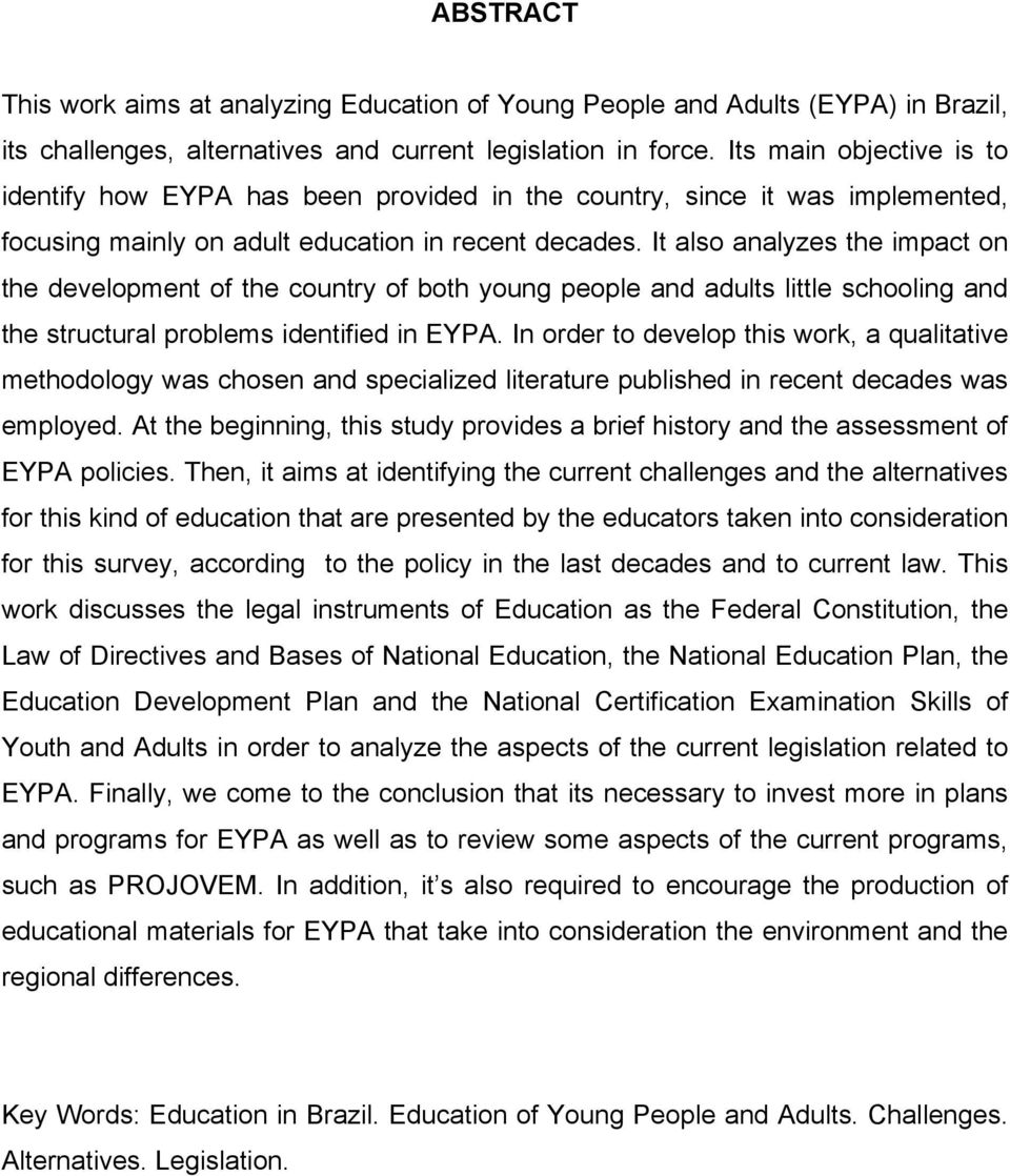 It also analyzes the impact on the development of the country of both young people and adults little schooling and the structural problems identified in EYPA.