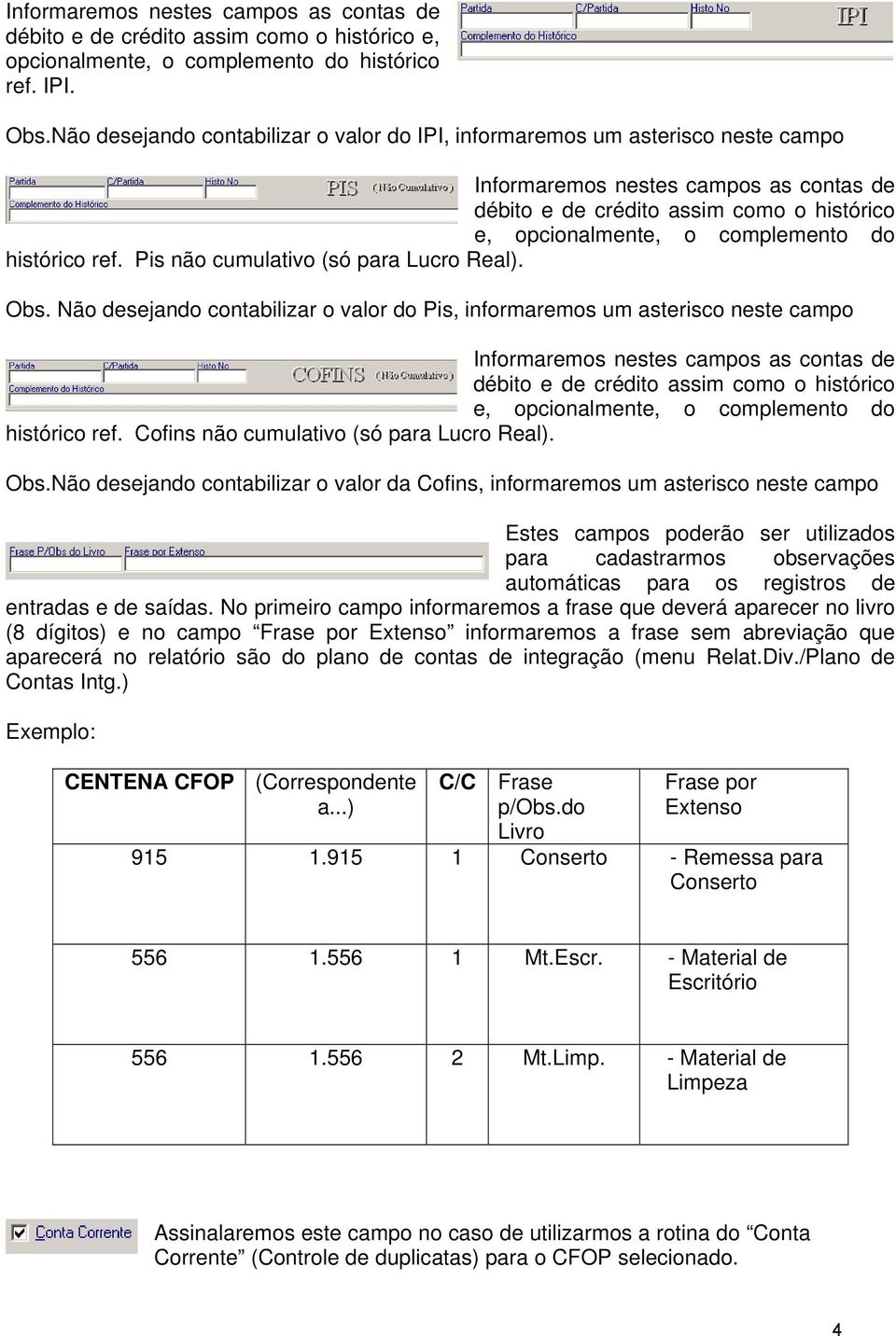 histórico ref. Pis não cumulativo (só para Lucro Real). Obs.