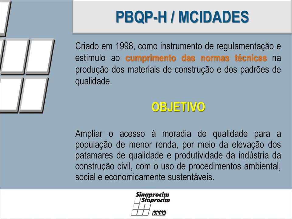 OBJETIVO Ampliar o acesso à moradia de qualidade para a população de menor renda, por meio da elevação dos