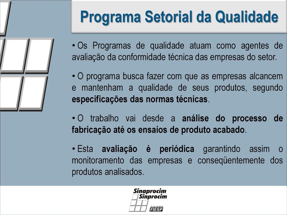 O programa busca fazer com que as empresas alcancem e mantenham a qualidade de seus produtos, segundo especificações das