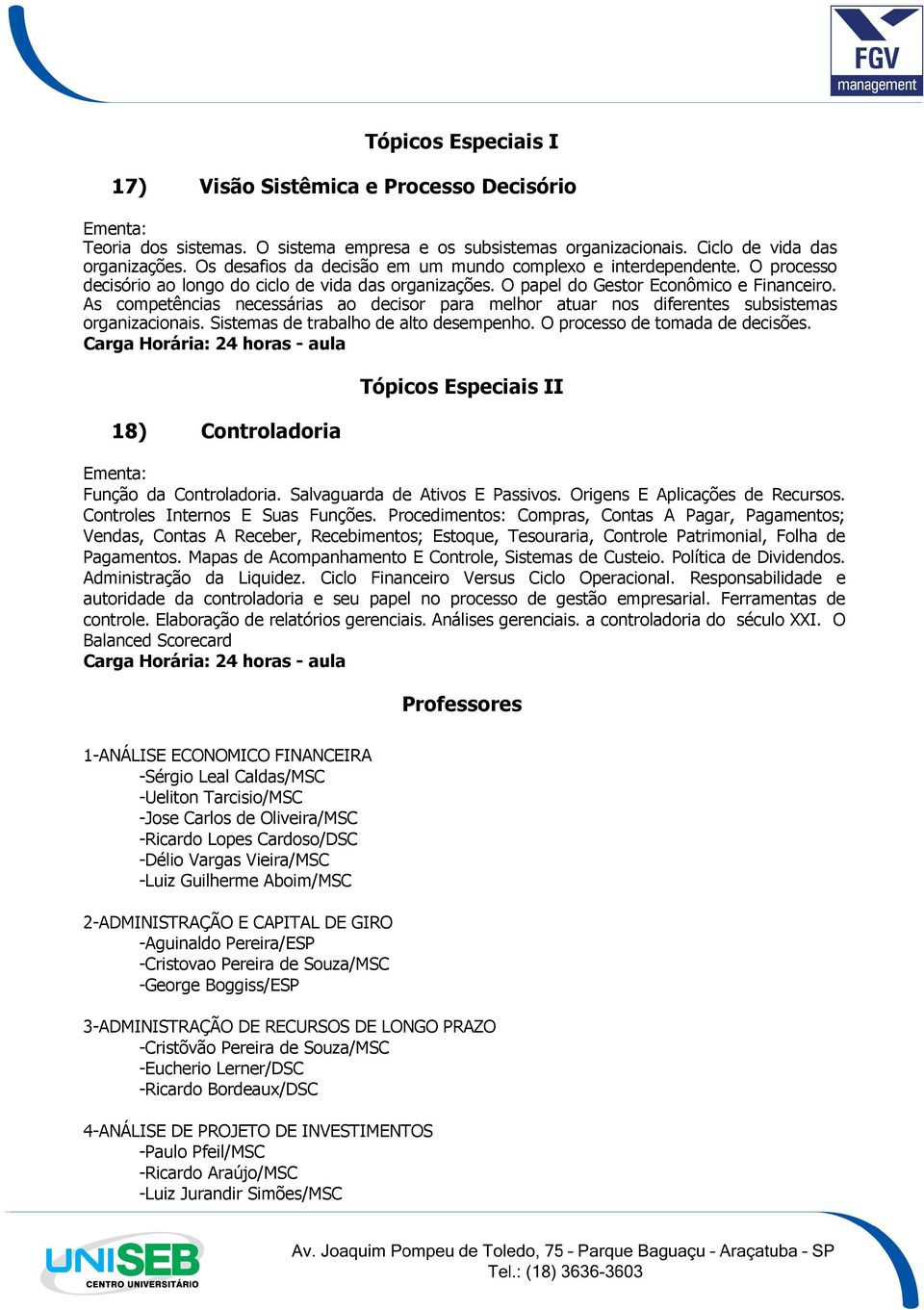 As competências necessárias ao decisor para melhor atuar nos diferentes subsistemas organizacionais. Sistemas de trabalho de alto desempenho. O processo de tomada de decisões.