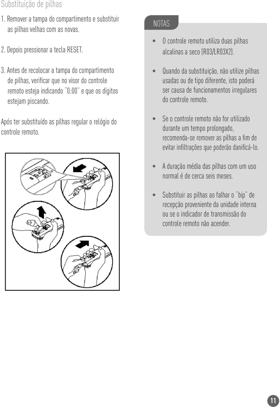 Após ter substituído as pilhas regular o relógio do controle remoto. NOTAS O controle remoto utiliza duas pilhas alcalinas a seco (R03/LR03X2).