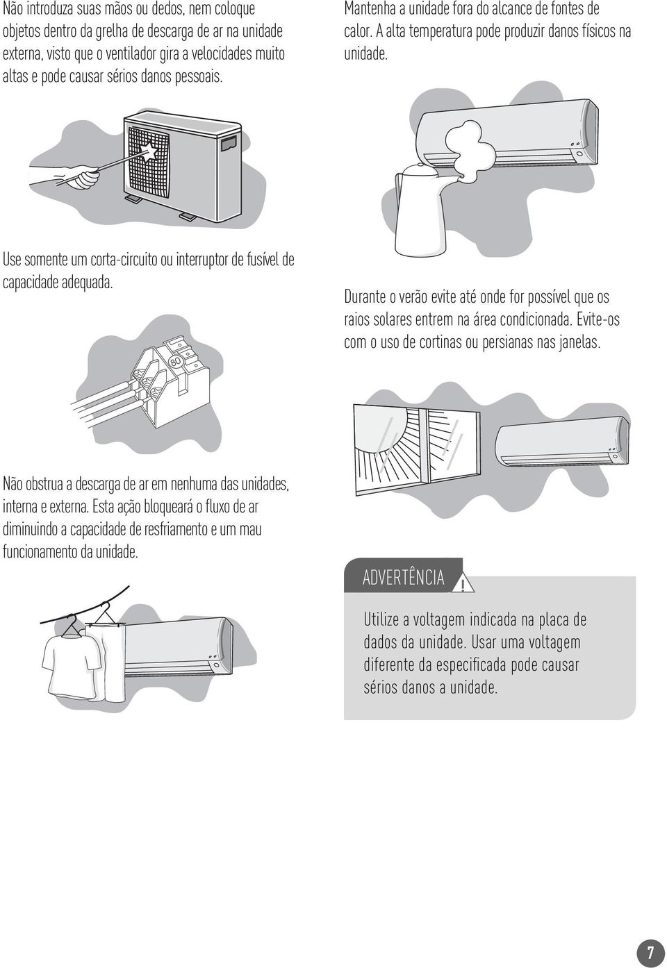 80 Durante o verão evite até onde for possível que os raios solares entrem na área condicionada. Evite-os com o uso de cortinas ou persianas nas janelas.