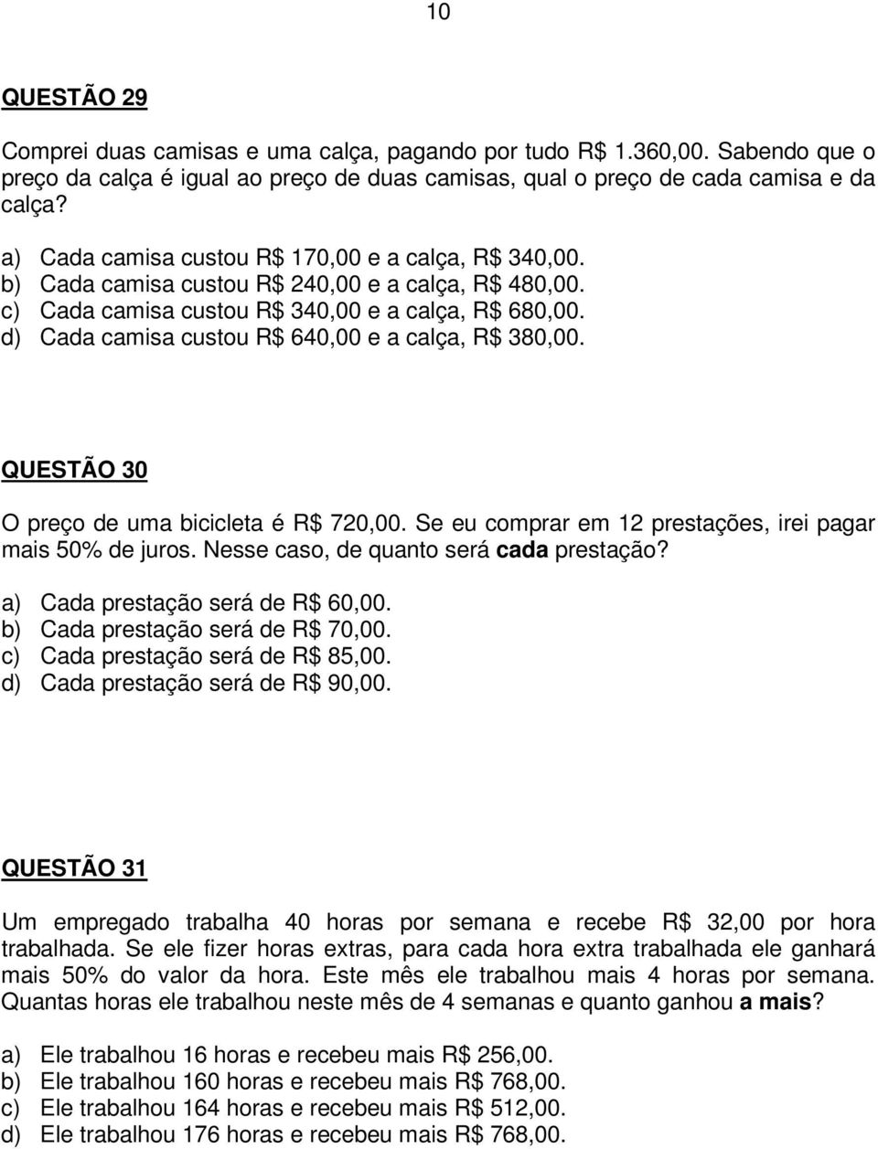 d) Cada camisa custou R$ 640,00 e a calça, R$ 380,00. QUESTÃO 30 O preço de uma bicicleta é R$ 720,00. Se eu comprar em 12 prestações, irei pagar mais 50% de juros.