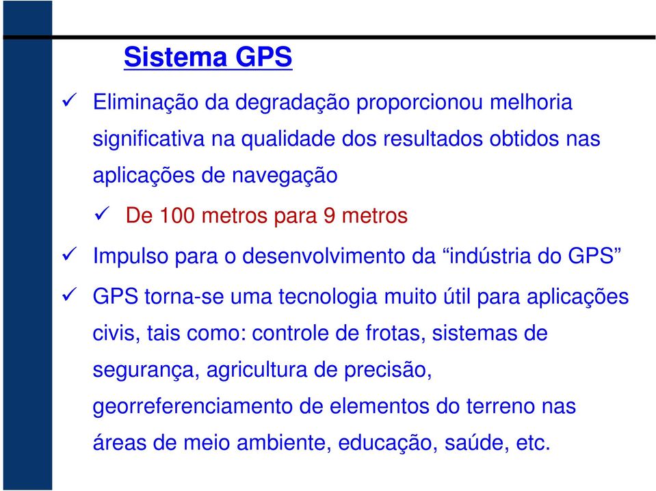 torna-se uma tecnologia muito útil para aplicações civis, tais como: controle de frotas, sistemas de segurança,