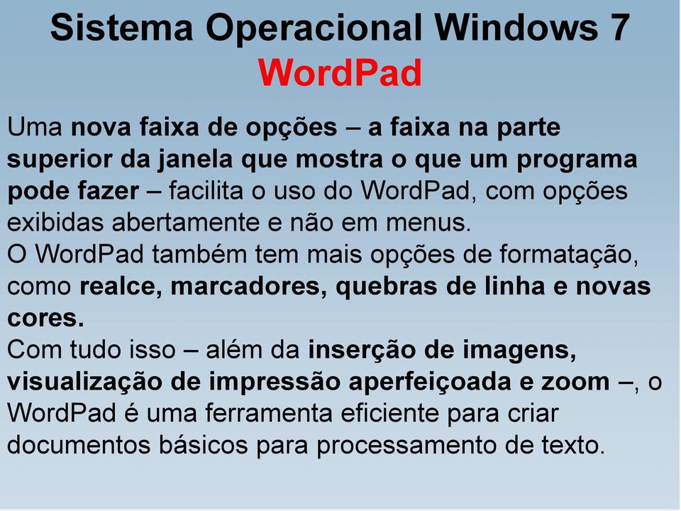 O WordPad também tem mais opções de formatação, como realce, marcadores, quebras de linha e novas cores.