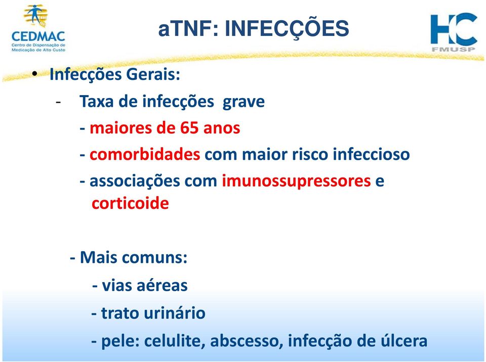 associações com imunossupressores e corticoide Mais comuns: