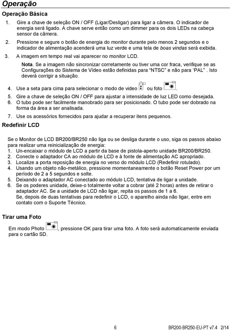 Pressione e segure o botão de energia do monitor durante pelo menos 2 segundos e o indicador de alimentação acenderá uma luz verde e uma tela de boas vindas será exibida. 3.