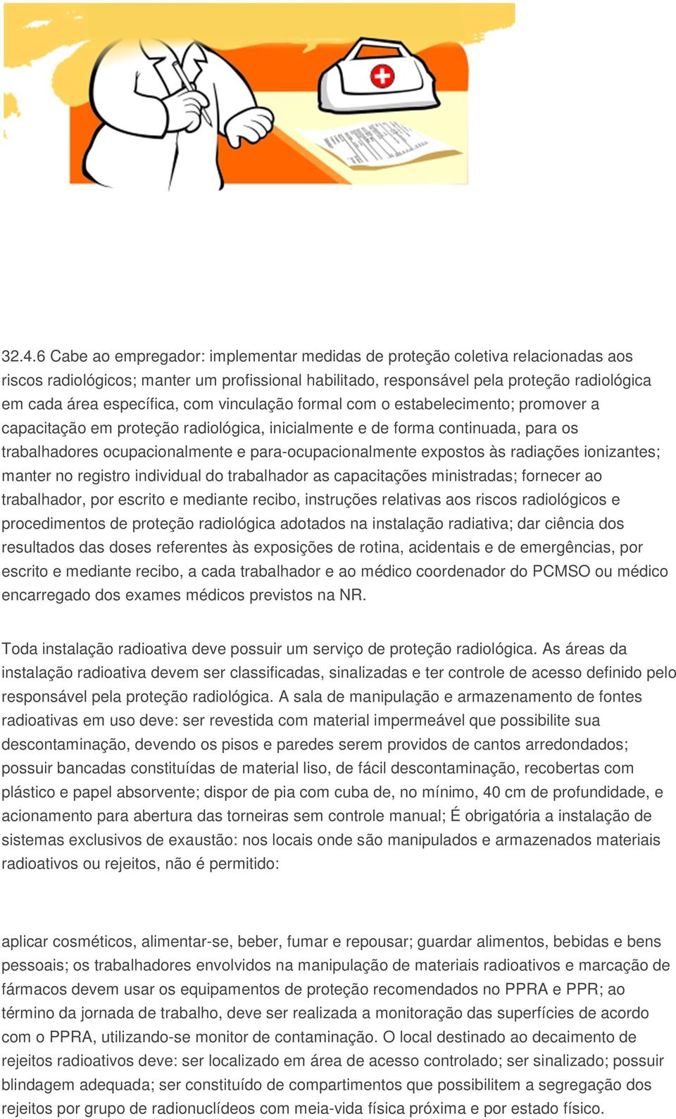 para-ocupacionalmente expostos às radiações ionizantes; manter no registro individual do trabalhador as capacitações ministradas; fornecer ao trabalhador, por escrito e mediante recibo, instruções