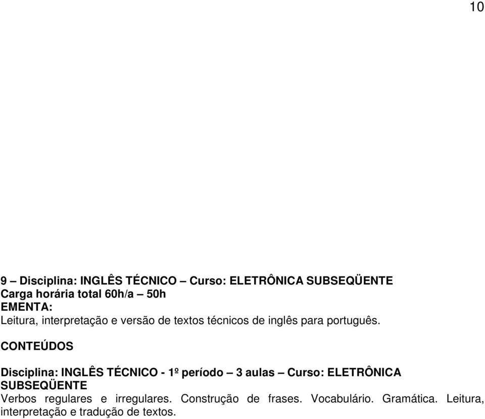 Disciplina: INGLÊS TÉCNICO - 1º período 3 aulas Curso: ELETRÔNICA Verbos regulares e