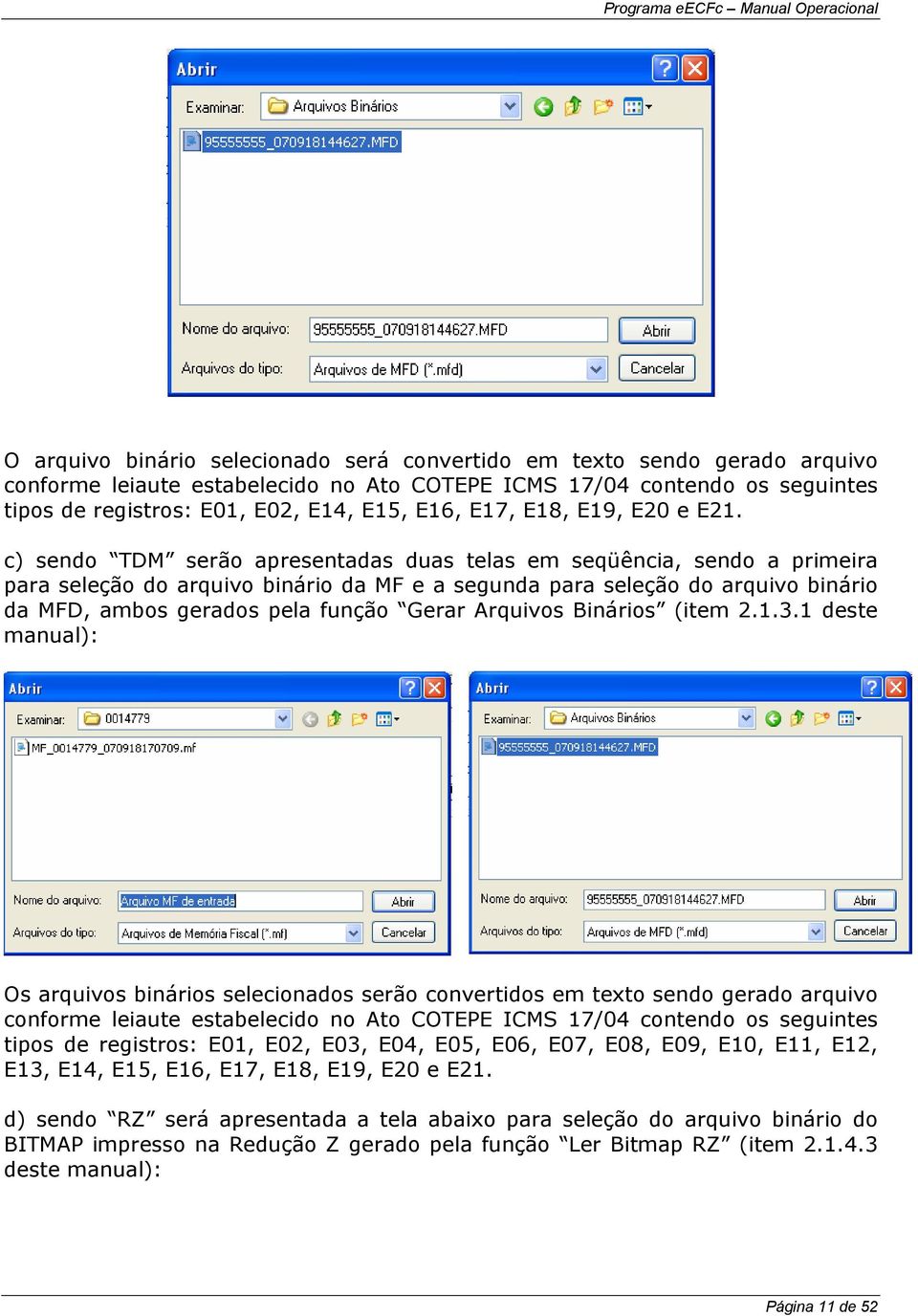 c) sendo TDM serão apresentadas duas telas em seqüência, sendo a primeira para seleção do arquivo binário da MF e a segunda para seleção do arquivo binário da MFD, ambos gerados pela função Gerar