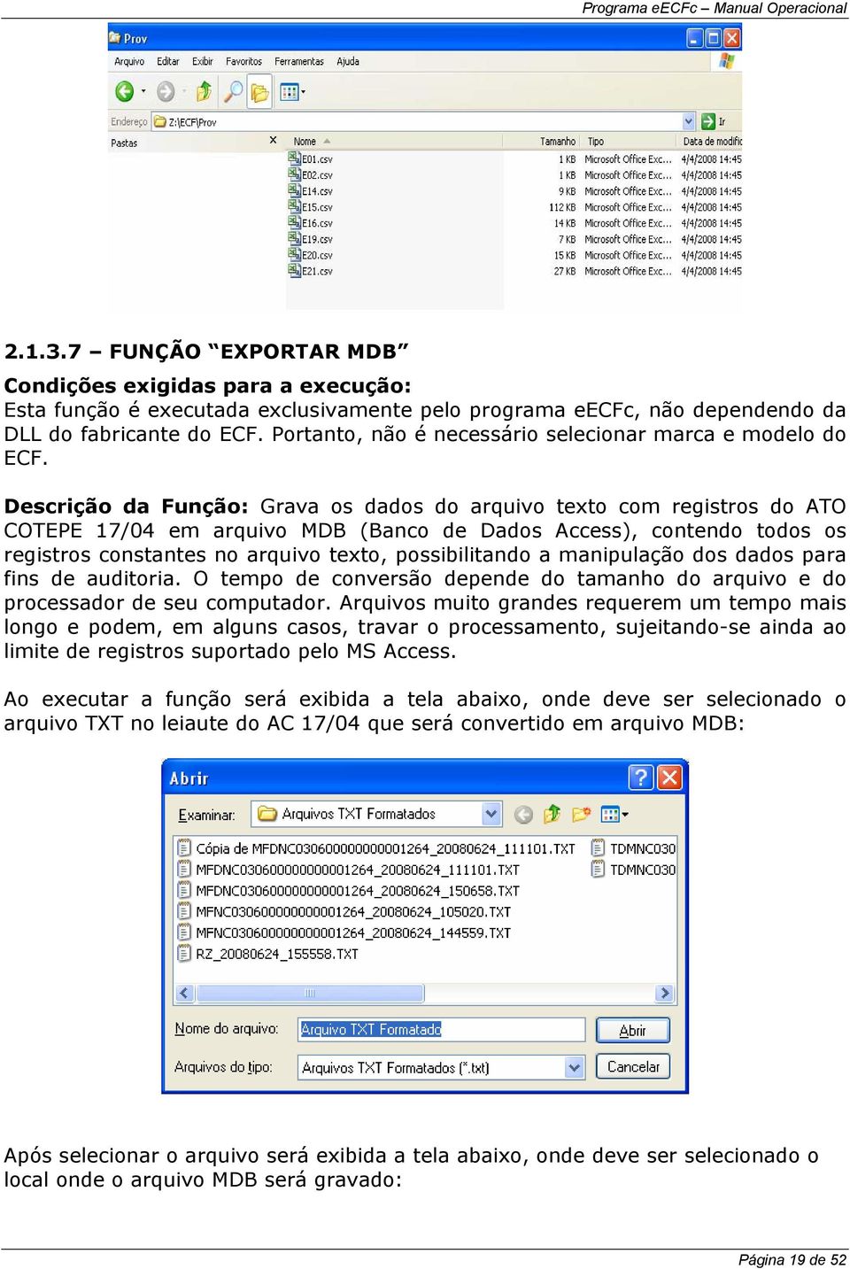 Descrição da Função: Grava os dados do arquivo texto com registros do ATO COTEPE 17/04 em arquivo MDB (Banco de Dados Access), contendo todos os registros constantes no arquivo texto, possibilitando