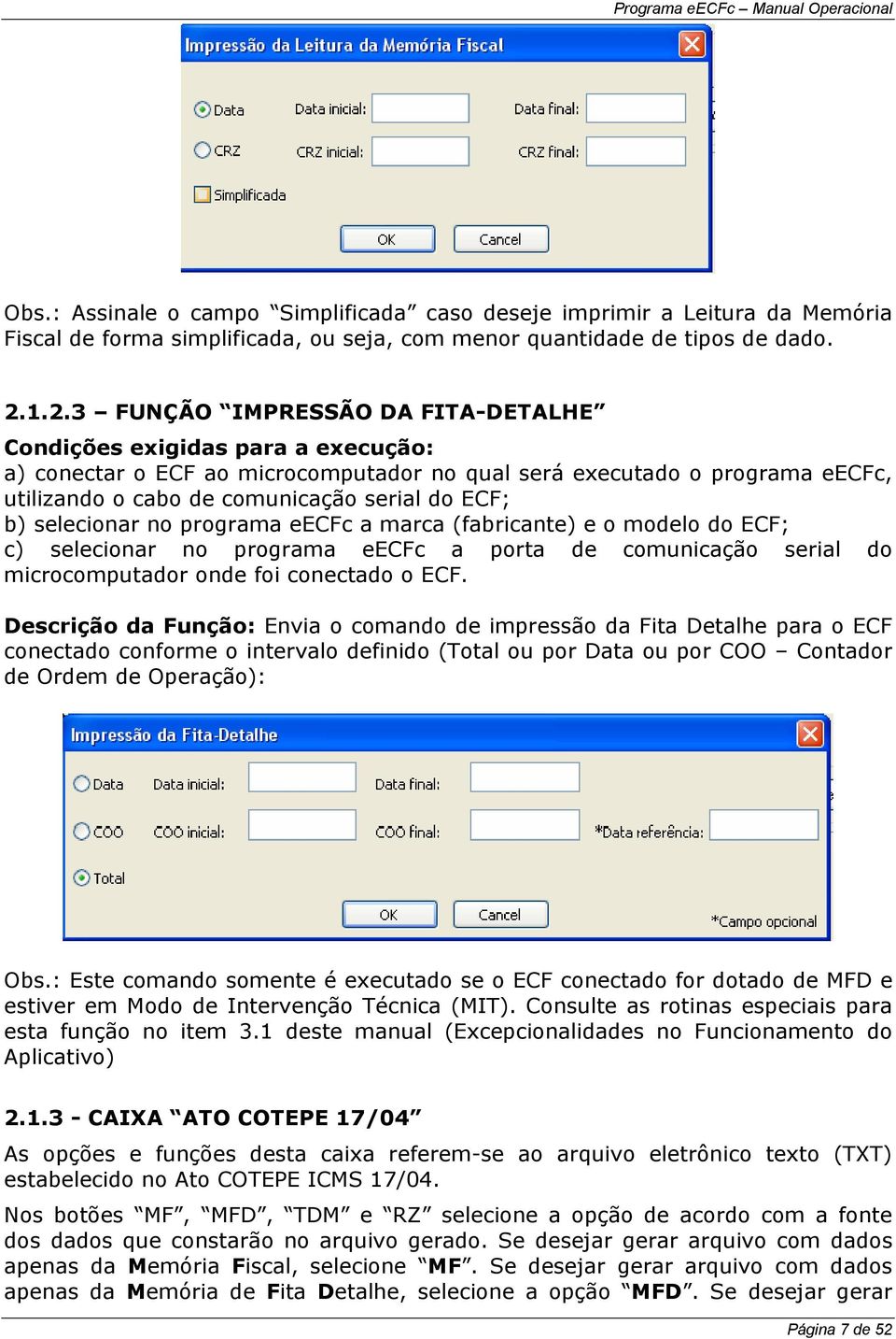 ECF; b) selecionar no programa eecfc a marca (fabricante) e o modelo do ECF; c) selecionar no programa eecfc a porta de comunicação serial do microcomputador onde foi conectado o ECF.