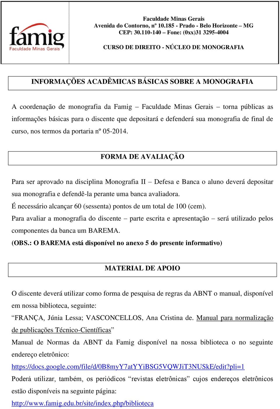 informações básicas para o discente que depositará e defenderá sua monografia de final de curso, nos termos da portaria nº 05-2014.