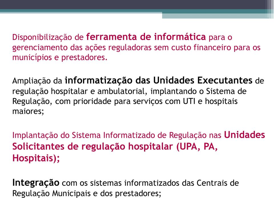 Ampliação da informatização das Unidades Executantes de regulação hospitalar e ambulatorial, implantando o Sistema de Regulação, com