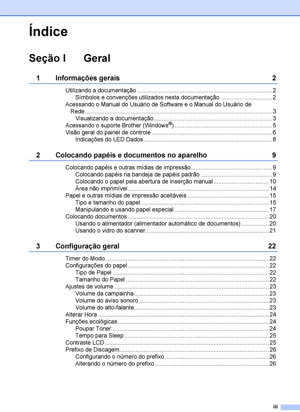 ..8 2 Colocando papéis e documentos no aparelho 9 Colocando papéis e outras mídias de impressão...9 Colocando papéis na bandeja de papéis padrão...9 Colocando o papel pela abertura de inserção manual.