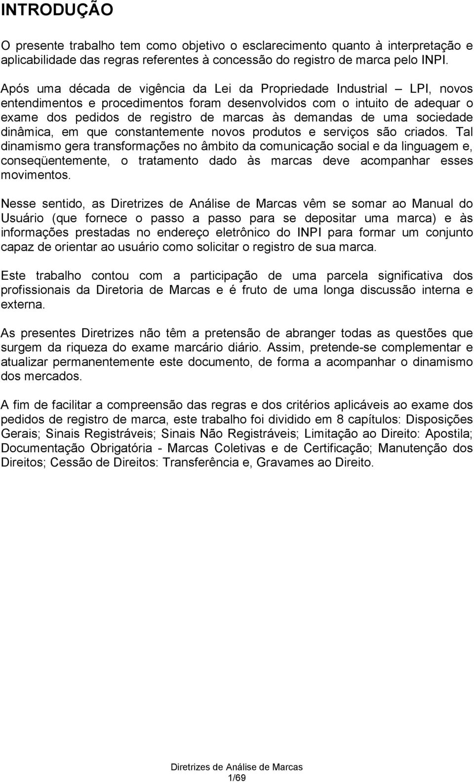 demandas de uma sociedade dinâmica, em que constantemente novos produtos e serviços são criados.