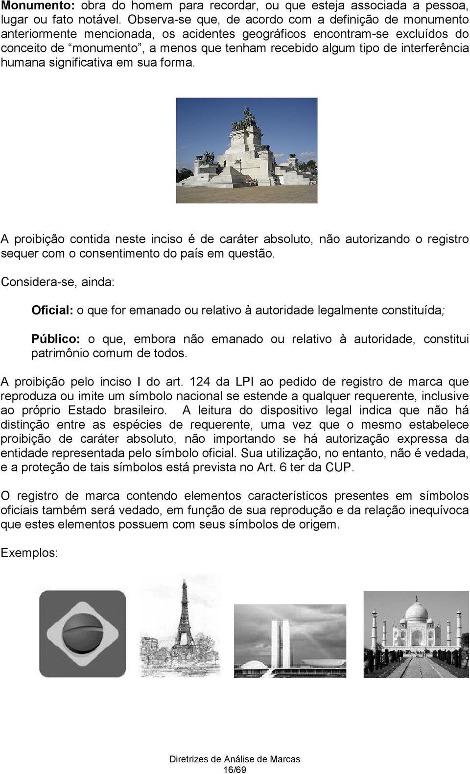 interferência humana significativa em sua forma. A proibição contida neste inciso é de caráter absoluto, não autorizando o registro sequer com o consentimento do país em questão.