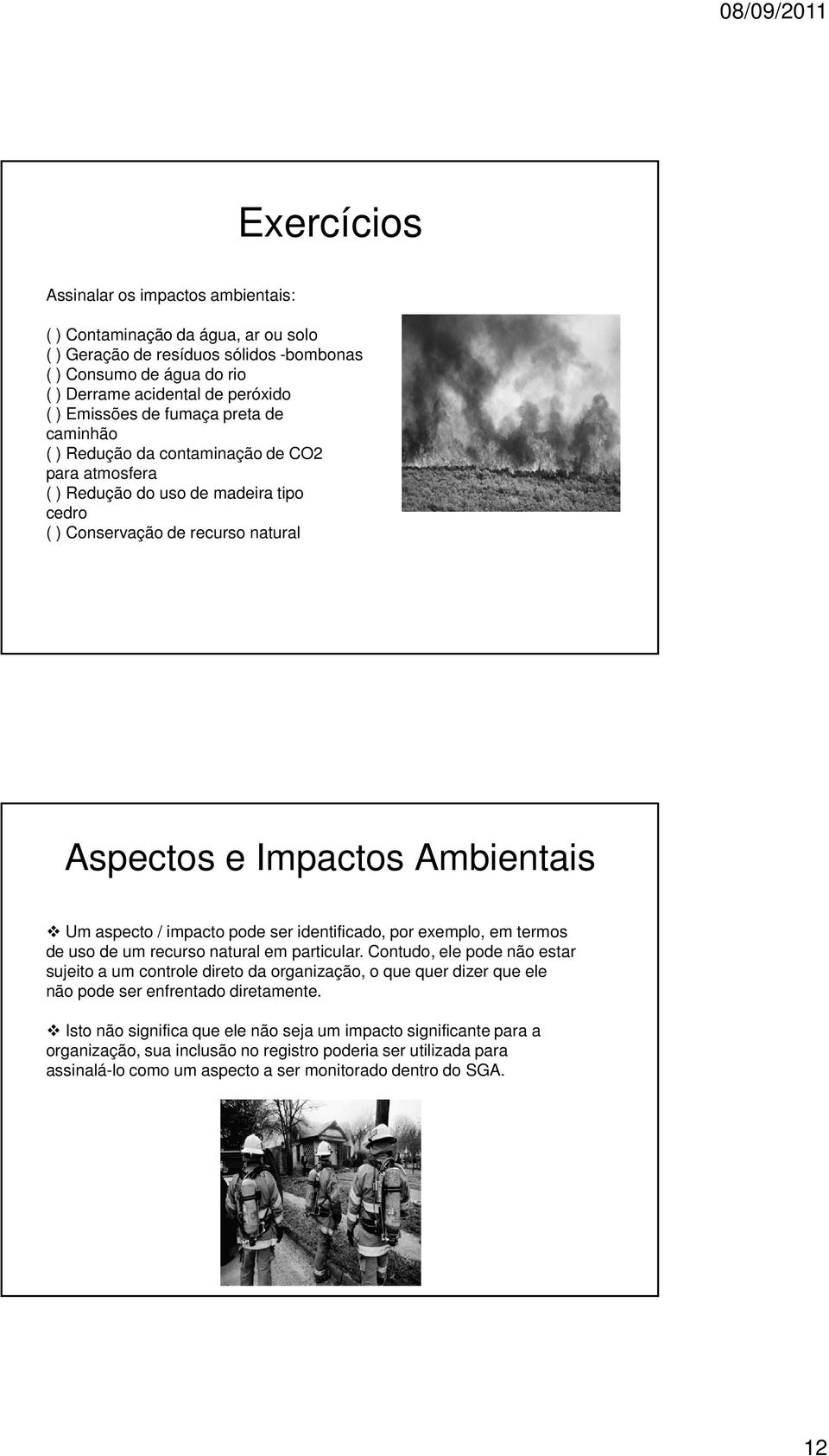 impacto pode ser identificado, por exemplo, em termos de uso de um recurso natural em particular.