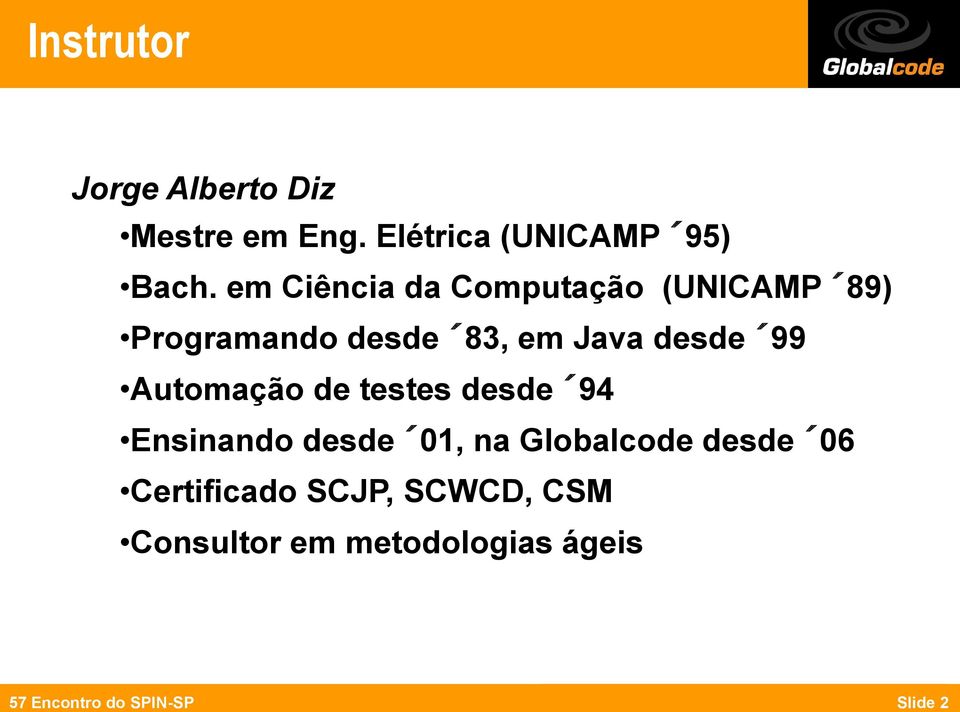 Automação de testes desde 94 Ensinando desde 01, na Globalcode desde 06