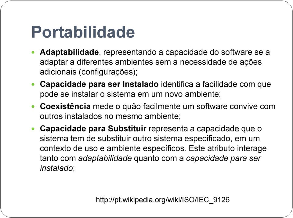 convive com outros instalados no mesmo ambiente; Capacidade para Substituir representa a capacidade que o sistema tem de substituir outro sistema especificado, em