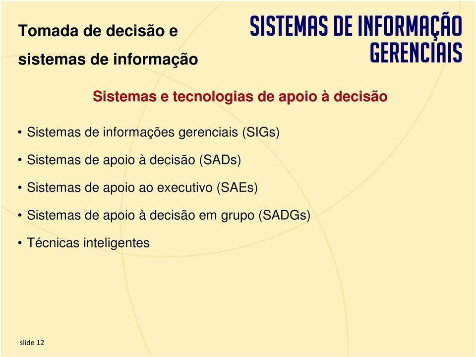 de apoio à decisão (SADs) Sistemas de apoio ao executivo (SAEs)