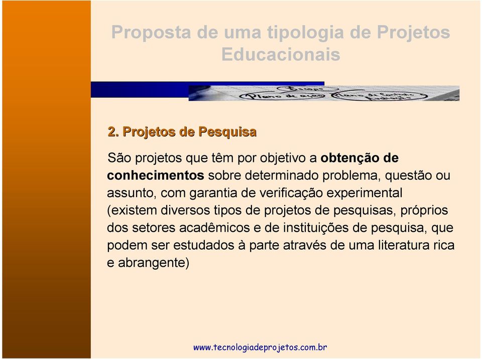 problema, questão ou assunto, com garantia de verificação experimental (existem diversos tipos de