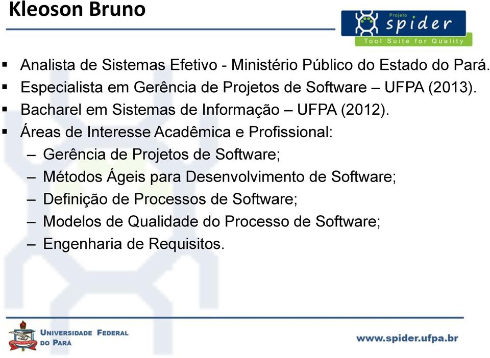 Bacharel em Sistemas de Informação UFPA (2012).