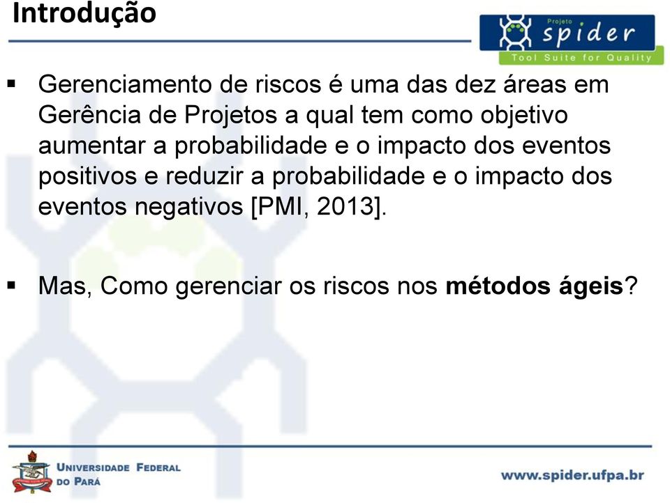 dos eventos positivos e reduzir a probabilidade e o impacto dos