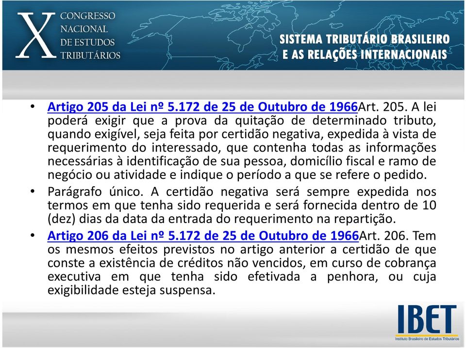 Alei poderá exigir que a prova da quitação de determinado tributo, quando exigível, seja feita por certidão negativa, expedida à vista de requerimento do interessado, que contenha todas as