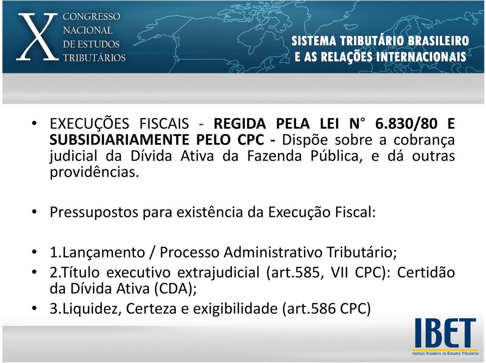 Pública, e dá outras providências. Pressupostos para existência da Execução Fiscal: 1.