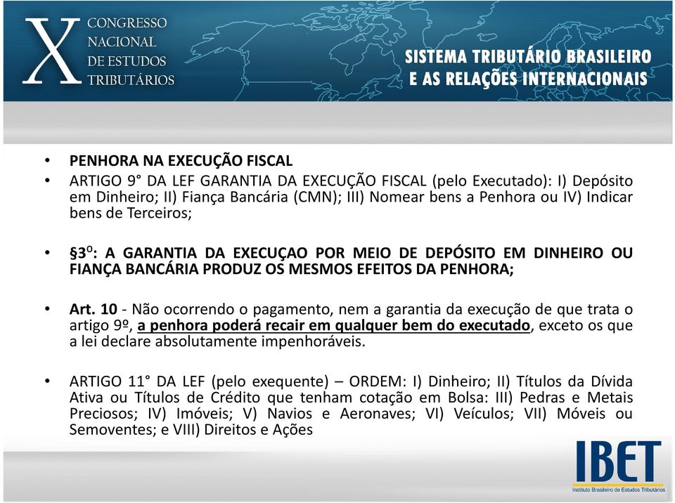 10 - Não ocorrendo o pagamento, nem a garantia da execução de que trata o artigo9º,apenhorapoderárecairemqualquerbemdoexecutado,excetoos que a lei declare absolutamente impenhoráveis.