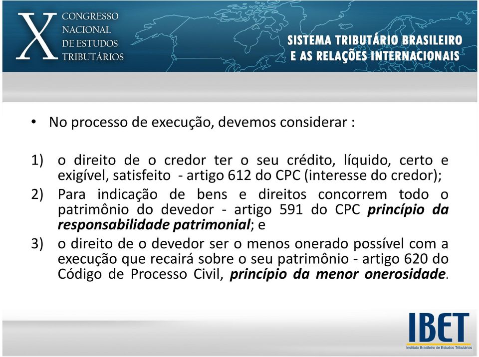 devedor - artigo 591 do CPC princípio da responsabilidade patrimonial; e 3) o direito de o devedor ser o menos onerado