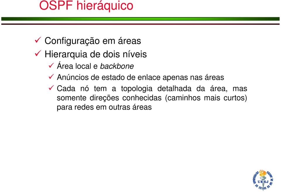 áreas Cada nó tem a topologia detalhada da área, mas somente