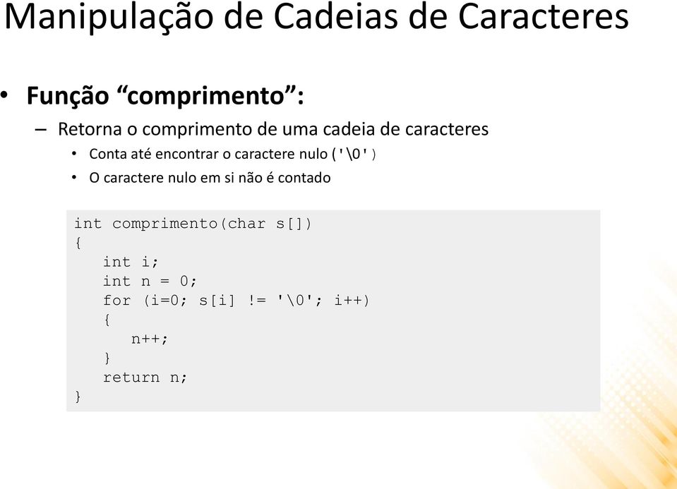 caractere nulo ('\0') O caractere nulo em si não é contado int
